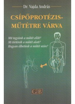 Dr. Vajda András - Csípőprotézis-műtétre várva Dr. Vajda András - Csípőprotézis-műtétre várva, Budapest 2000 antikvár könyv