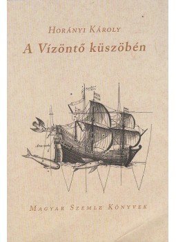 Horányi Károly - A Vízöntő küszöbén (dedikált),  2019 antikvár könyv