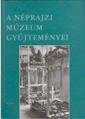 Fejős Zoltán - A Néprajzi Múzeum Gyűjteményei