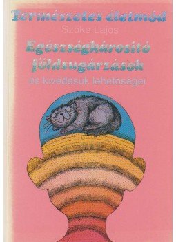 Szőke Lajos - Egészségkárosító földsugárzások és kivédésük lehetőségei, Budapest 1991 antikvár könyv