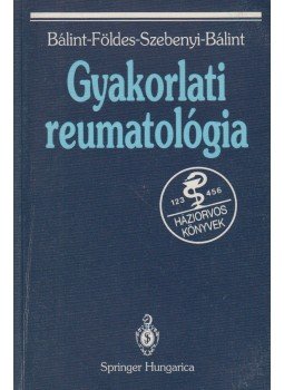 Dr. Bálint Géza, Dr. Földes Károly, Dr. Szebenyi Béla, Dr. Bálint Péter - Gyakorlati reumatológia Dr. Bálint Géza, Dr. Földes Károly, Dr. Szebenyi Béla, Dr. Bálint Péter - Gyakorlati reumatológia, Budapest 1992 antikvár könyv