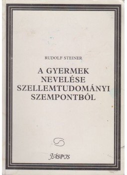 Rudolf Steiner - A gyermek nevelése szellemtudományi szempontból / Szabad iskola és a társadalmi Hármas Tagolódás, Budapest 1993 antikvár könyv