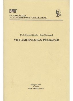 Selmeczi Kálmán dr., Schnöller Antal - Villamosságtan példatár Selmeczi Kálmán dr., Schnöller Antal - Villamosságtan példatár, Budapest 2004 antikvár könyv