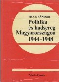 Mucs Sándor - Politika és hadsereg Magyarországon 1944-1948 (dedikált)