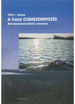 Tóth I. János - A tiszai ciánszennyezés Tóth I. János - A tiszai ciánszennyezés, Szeged 2002 antikvár könyv