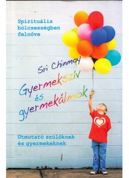 Sri Chinmoy - Gyermekszív és gyermekálmok, Budapest 2018 antikvár könyv
