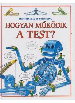 Hindley, Judy, Colin King - Hogyan működik a test? Hindley, Judy, Colin King - Hogyan működik a test?, 0 antikvár könyv