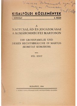 Fél Edit - A nagycsalád és jogszokásai a komárommegyei Martoson. Die Grossfamilie und deren Rechtsbräuche in Martos (Komitat Komárom). (Dedikált.), Budapest 1944 antikvár könyv
