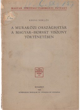 Kring Miklós - A muraközi országhatár a magyar–horvát viszony történetében., Budapest 1942 antikvár könyv