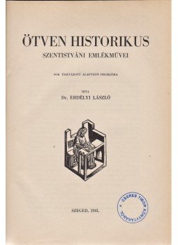 Erdélyi László - Ötven historikus szentistváni emlékművei, Budapest-Szeged 1941 antikvár könyv