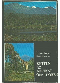 Z. Tomai Éva, Dr. Zoltán János - Ketten az afrikai őserdőben (dedikált) Z. Tomai Éva, Dr. Zoltán János - Ketten az afrikai őserdőben (dedikált), Budapest 1975 antikvár könyv