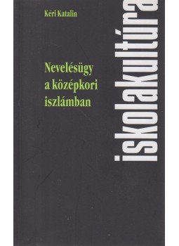 Kéri Katalin - Nevelésügy a középkori iszlámban Kéri Katalin - Nevelésügy a középkori iszlámban, Pécs 2002 antikvár könyv