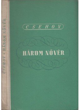 Anton Pavlovics Csehov - Három nővér Anton Pavlovics Csehov - Három nővér, Budapest 1955 antikvár könyv