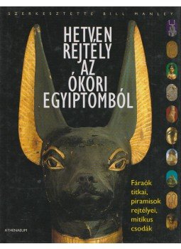 Manley, Bill (szerk.) - Hetven rejtély az ókori Egyiptomból Manley, Bill (szerk.) - Hetven rejtély az ókori Egyiptomból, Budapest 2006 antikvár könyv
