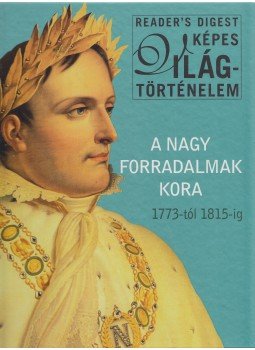 Szatmáry Nóra (szerk.) - A nagy forradalmak kora 1773-tól 1815-ig Szatmáry Nóra (szerk.) - A nagy forradalmak kora 1773-tól 1815-ig, Budapest 2013 antikvár könyv