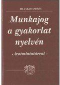 Dr. Jakab András - Munkajog a gyakorlat nyelvén - iratmintatárral