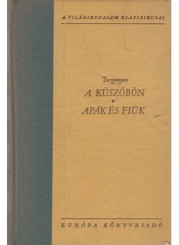 Ivan Turgenyev - A küszöbön / Apák és fiúk Ivan Turgenyev - A küszöbön / Apák és fiúk, Budapest 1962 antikvár könyv