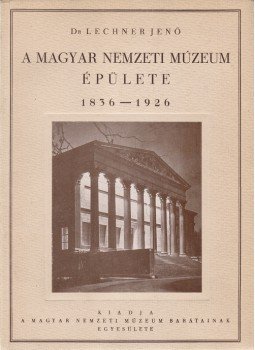 Lechner Jenő - A Magyar Nemzeti Múzeum épülete. 1836–1926. (Előszó: Hóman Bálint és Széchenyi Bertalan.) (Számozott.), Budapest 1927 antikvár könyv
