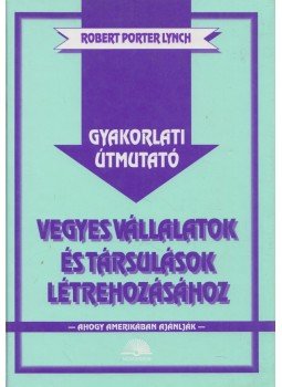 Robert Porter Lynch - Gyakorlati útmutató vegyes vállalatok és társulások létrehozásához, Budapest 1991 antikvár könyv