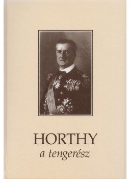 Csonkaréti Károly - Horthy, a tengerész Csonkaréti Károly - Horthy, a tengerész, Budapest 0 antikvár könyv