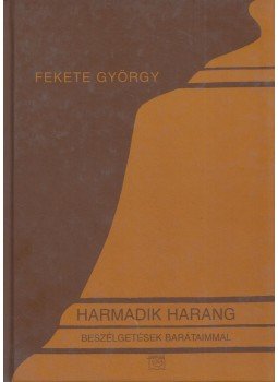Fekete György - Harmadik harang Fekete György - Harmadik harang, Budapest 2002 antikvár könyv