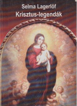 Selma Lagerlöf - Krisztus-legendák Selma Lagerlöf - Krisztus-legendák, Nyíregyháza 0 antikvár könyv