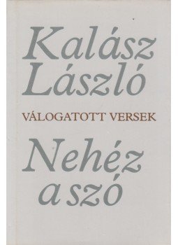 Kalász László - Nehéz a szó Kalász László - Nehéz a szó, Budapest 1984 antikvár könyv