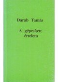 Darab Tamás - A gépesített értelem