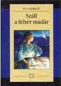 Aldrich, B. S. - Száll a fehér madár