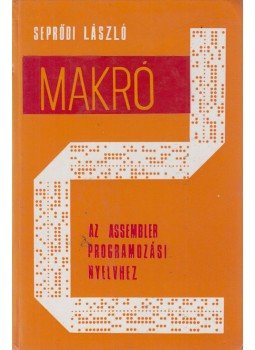 Seprődi László - Makró az Assembler programozási nyelvhez Seprődi László - Makró az Assembler programozási nyelvhez, Budapest 1978 antikvár könyv