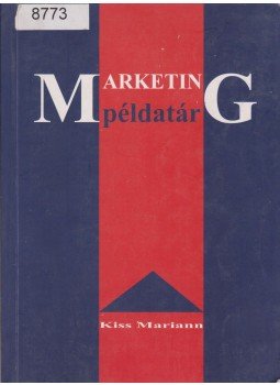 Kiss Mariann - Marketing példatár Kiss Mariann - Marketing példatár, 2004 antikvár könyv