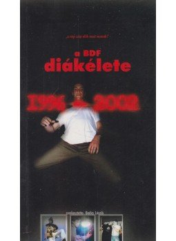 Badics László - A Berzsenyi Dániel Főiskola diákélete 1996-2002 Badics László - A Berzsenyi Dániel Főiskola diákélete 1996-2002, 2002 antikvár könyv