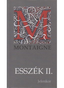 Montaigne, Michel De - Esszék II. Montaigne, Michel De - Esszék II., Pécs 2002 antikvár könyv