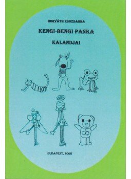 Horváth Zsuzsanna - Kengi-Bengi Panka kalandjai Horváth Zsuzsanna - Kengi-Bengi Panka kalandjai, Budapest 2008 antikvár könyv