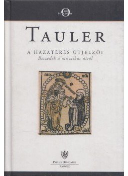 Johannes Tauler - A hazatérés útjelzői Johannes Tauler - A hazatérés útjelzői, Budapest 2002 antikvár könyv