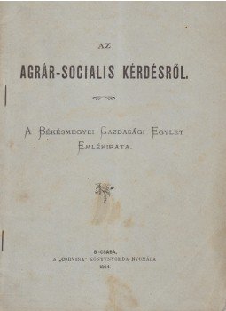  - Az agrár-socialis kérdésről. A Békésmegyei Gazdasági Egylet Emlékirata., Békéscsaba 1894 antikvár könyv