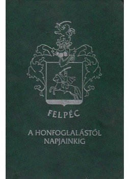 Magyar Katalin, Dombi Alajosné - Felpéc a honfoglalástól napjainkig Magyar Katalin, Dombi Alajosné - Felpéc a honfoglalástól napjainkig, 2001 antikvár könyv