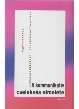 Jürgen Habermas - A kommunikatív cselekvés elmélete Jürgen Habermas - A kommunikatív cselekvés elmélete, Budapest 2011 antikvár könyv