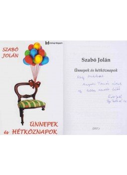Szabó Jolán - Ünnepek és hétköznapok (dedikált) Szabó Jolán - Ünnepek és hétköznapok (dedikált), Budapest 2017 antikvár könyv