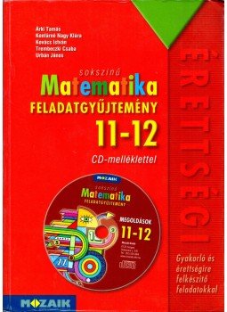 Árki Tamás, Konfárné Nagy Klára, Kovács István, Trembeczki Csaba, Urbán János - Sokszínű matematika feladatgyűjtemény 11-12., Szeged 2017 antikvár könyv