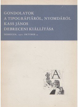 Bot Györgyné (szerk.), Kass János - Gondolatok a tipográfiáról, nyomdáról (Kass János által dedikált), Debrecen 1977 antikvár könyv