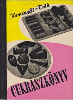 Keményffi Gábor, Tóth Illés - Cukrászkönyv Keményffi Gábor, Tóth Illés - Cukrászkönyv, Budapest 1958 antikvár könyv