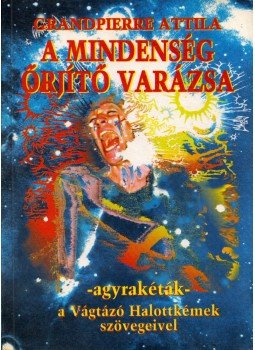 Grandpierre Attila - A mindenség őrjítő varázsa Grandpierre Attila - A mindenség őrjítő varázsa, Budapest 1994 antikvár könyv
