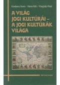 Kondorosi Ferenc ,Maros Kitti,Visegrády Antal - A világ jogi kultúrái - A jogi kultúrák világa