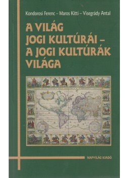 Kondorosi Ferenc , Maros Kitti, Visegrády Antal - A világ jogi kultúrái - A jogi kultúrák világa, Budapest 2008 antikvár könyv