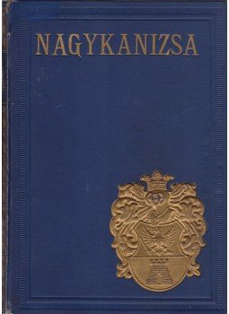 Barbarits Lajos, Finta József, Villányi Henrik, Szabó Zsigmond, Blankenberg Imre, Weiser János, Mező Ferenc, N. Szabó Gyula - Nagykanizsa. [Monográfia.] Sajtó alá rendezte: Ladányi Miksa., Budapest 1929 antikvár könyv