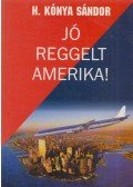 H. Kónya Sándor - Jó reggelt Amerika!