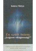 Komesz Mátyás - És szólt Isten: "Legyen világosság!"