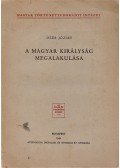 Deér József - A magyar királyság megalakulása.