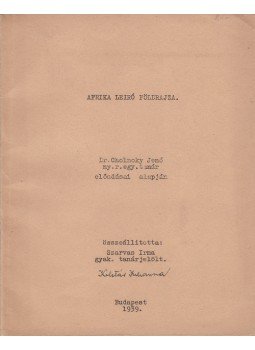 Cholnoky Jenő, Szarvas Irma - Afrika leíró földrajza.– Ausztrália és Oceánia leíró földrajza. Cholnoky Jenő előadásai alapján összeállította Szarvas Irma tanárjelölt. [Két füzetben.], Budapest 1939 antikvár könyv